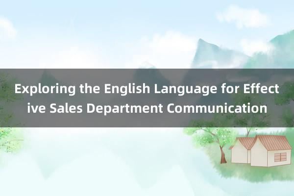 Exploring the English Language for Effective Sales Department Communication